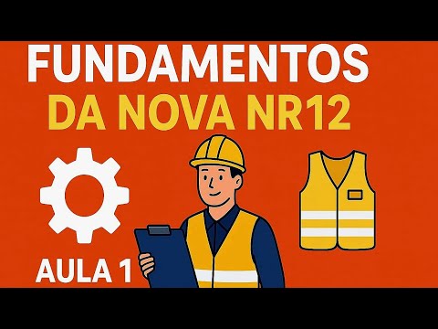Aula 01| NR12 - ⚙️? Fundamentos da Nova Norma