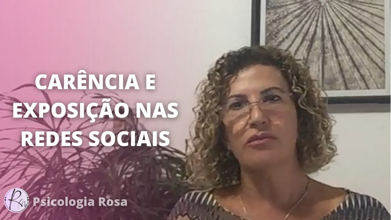 CARÊNCIA E EXPOSIÇÃO NAS REDES SOCIAIS | Psicóloga Rosa Maia