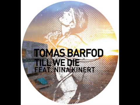 Tomas Barfod Feat. Nina Kinert - Till We Die (Original Mix)