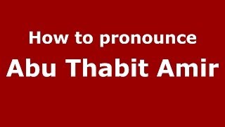 How to pronounce Abu Thabit Amir