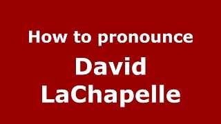 How to pronounce David Lachapelle