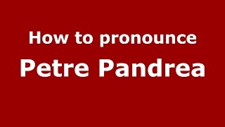 How to pronounce Petre Pandrea