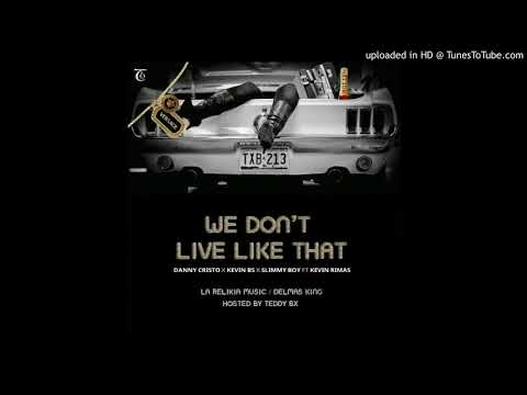 Danny Cristo Ft. Kevin Bs, Slimmy Boy & Kevin Rimas_(We Don't Live Like That).2019