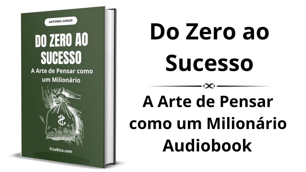 Do Zero ao Sucesso: A Arte de Pensar como um Milionário - Audiobook completo e grátis