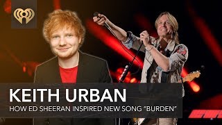 Ed Sheeran Inspired Keith Urban to Record New Song &quot;Burden&quot; | Fast Facts
