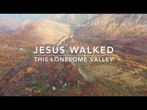 Jesus Walked This Lonesome Valley | Songs and Everlasting Joy