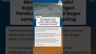 Menegangkan! Polisi Kejar-kejaran di Tol dengan Pembunuh Wanita di Bogor, Mobil sampai Terguling!