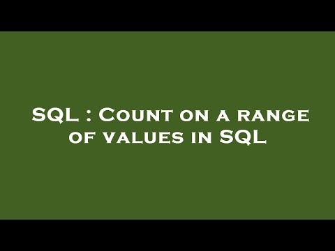SQL : Count on a range of values in SQL