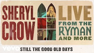 Sheryl Crow - Still The Good Old Days (Live From the Ryman / 2019 / Audio)