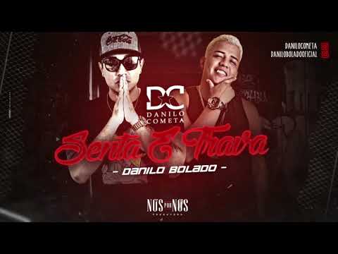 MC DANILO BOLADO E DANILO COMETA - SENTA E TRAVA - MÚSICA NOVA
