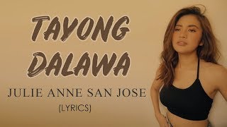 Tayong Dalawa by Julie Anne San Jose (LYRICS)