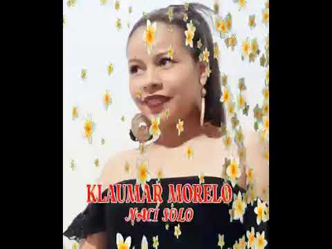NACÍ SÓLA,, KLAUMAR MORELO 😘