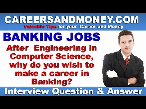 After Computer Engineering, why you wish to make career in Banking - Interview Question & Answer