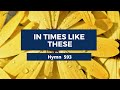 In Times Like These - Adventist Hymn 593   🌵🌳