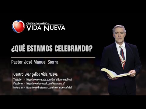 ¿Qué estamos celebrando?, por el pastor José Manuel Sierra