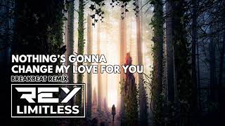 Download lagu Nothing's Gonna Change My Love For You [ReyLimitless Breakbeat Remix] mp3