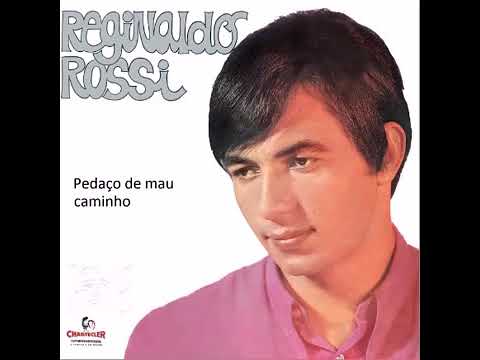 REGINALDO ROSSI - PEDAÇO DE MAL CAMINHO (1972)