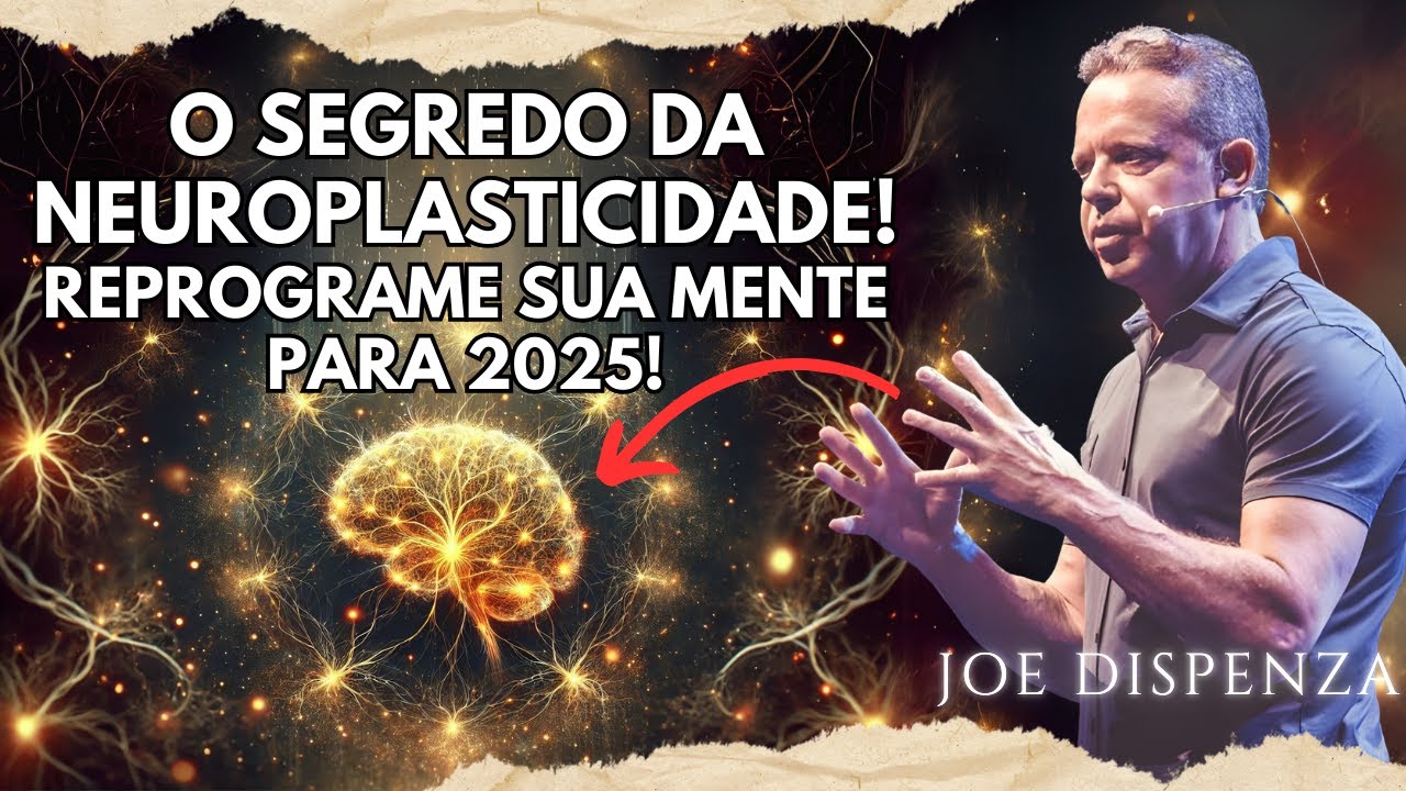 Como RECONFIGURAR seu cérebro e mudar sua VIDA em 2025! | Joe Dispenza