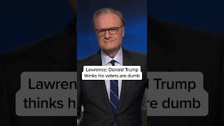 Lawrence: Donald Trump thinks his voters are dumb