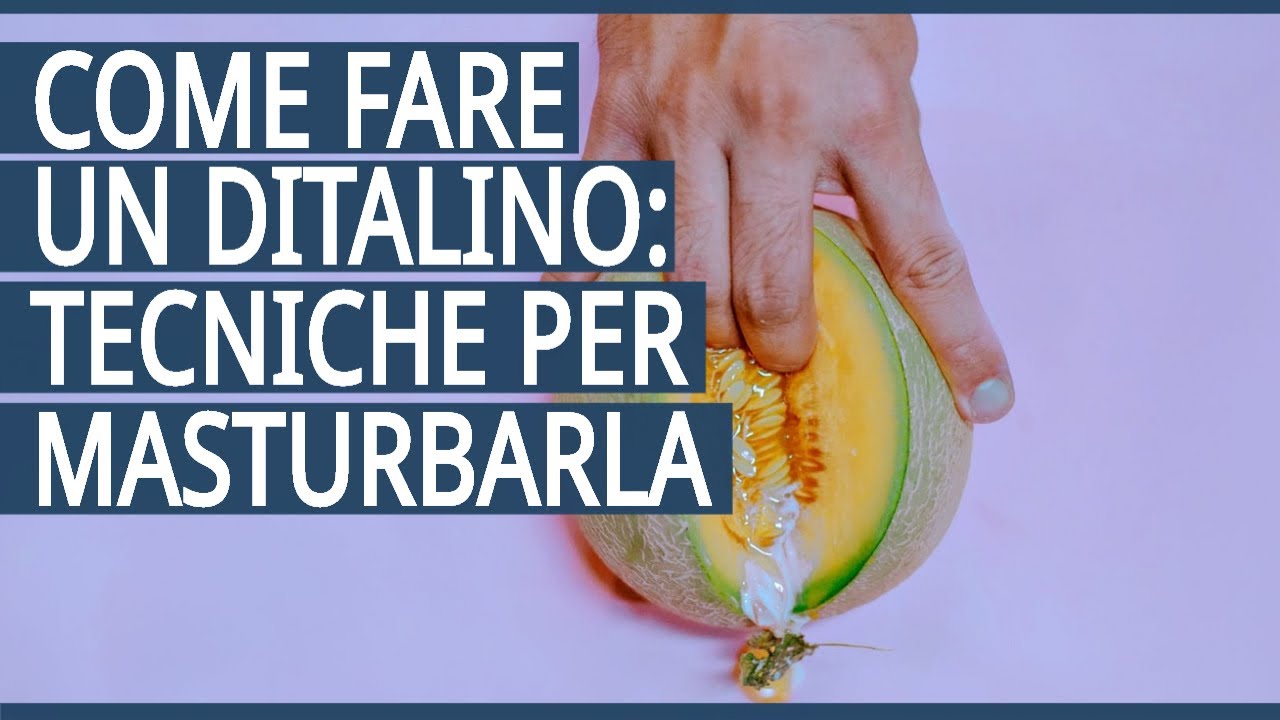 Come Fare un Ditalino: 13 Tecniche per Masturbarla (la 9 Non Sapevi Neanche che Potesse Esistere)