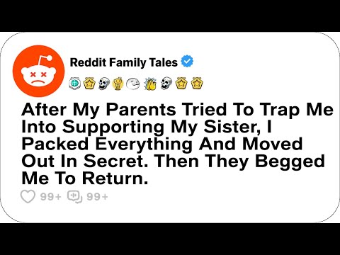 After My Parents Tried To Trap Me Into Supporting My Sister, I Packed... - Reddit Family Tales