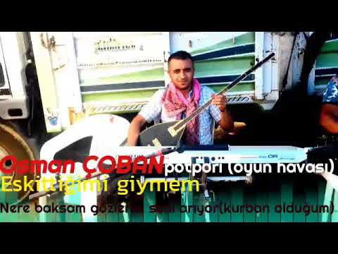 Osman ÇOBAN_eskittiğimi giymem_nere baksam gözlerim seni arıyor(kurban olduğum)/potpori oyun havası\