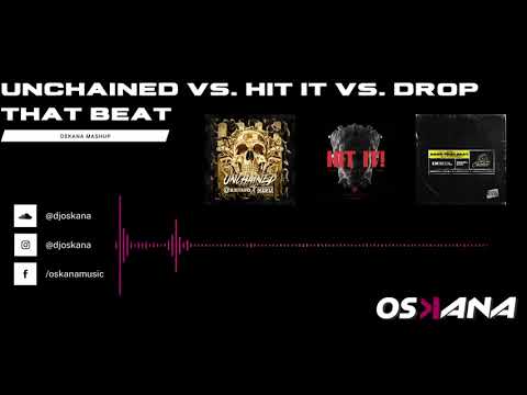 Unchained VS Hit it VS Drop that Beat (Oskana Mashup)