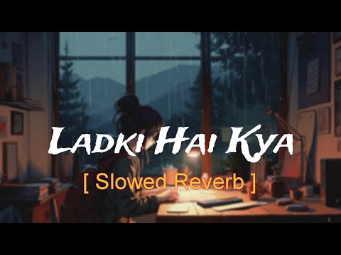 Ladki Hai Kya ( Slowed Reverb ) | Ladla | 90's lofi mix song