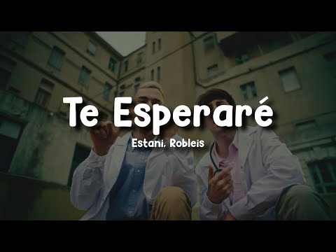 Estani, Robleis - Te Esperaré (Letra/Lyrics)