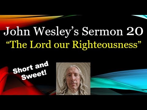 “The Lord our Righteousness” John Wesley Sermon 20: Short and Sweet