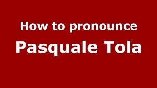 How to pronounce Pasquale Tola