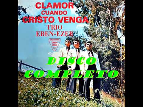 TRIO EBENEZER (CLAMOR CUANDO CRISTO VENGA) 1973 DISCO COMPLETO