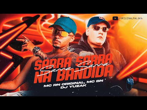 SARRA SARRA NA BANDIDA - MC RN Original e MC BN (DJ Yuzak) FUNK VIRAL 