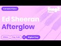 Ed Sheeran - Afterglow (Higher Key) Piano Karaoke