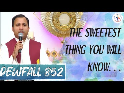 Dewfall 852 - The sweetest thing you will know…