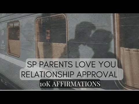 SP Parents Love You • Relationship Approval • 10k Affirmations