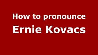 How to pronounce Ernie Kovacs