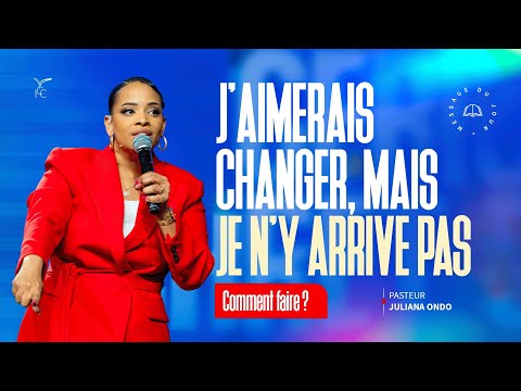 J’aimerais changer, mais je n’y arrive pas. Comment faire ? - Ps Juliana Ondo