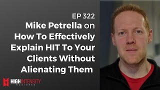 How To Effectively Explain HIT To Clients Without Alienating Them (With Mike Petrella | HIB 322)