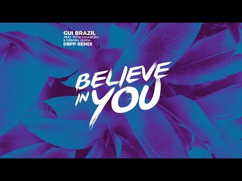 Gui Brazil - Believe In You feat. Pitte Goiabeira, Debora Ulhoa (DBPP Remix)