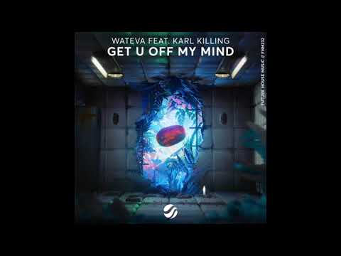 WATEVA ft. Karl Killing - Get U Off My Mind