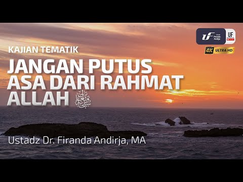Jangan Putus Asa Dari Rahmat Allah - UStadz Dr. Firanda Andirja, M.A