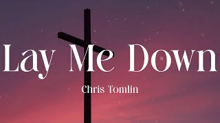 Chris Tomlin - Lay Me Down (Lyric Video)