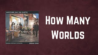 Brian Eno - How Many Worlds (Lyrics)