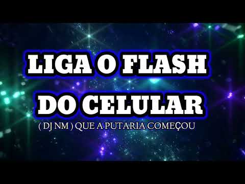 Liga O Flash Do Celular ( DJ Nm ) Que a Putaria Começou