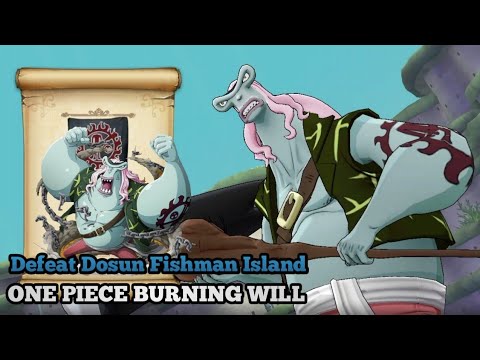 DEFEAT LAST DOSUN FISHMAN ISLAND | One Piece Burning Will