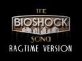 The Bioshock Song: RAGTIME VERSION ...