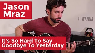 Jason Mraz - It's So Hard To Say Goodbye To Yesterday (Guitar Lesson) by Shawn Parrotte
