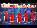 TẾT BÌNH AN ZUMBA DANCE NHẢY CÙNG HƯỚNG