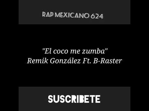 Remik Gonzalez - El Coco Me Zumba, Ft B-Raster( LETRA )